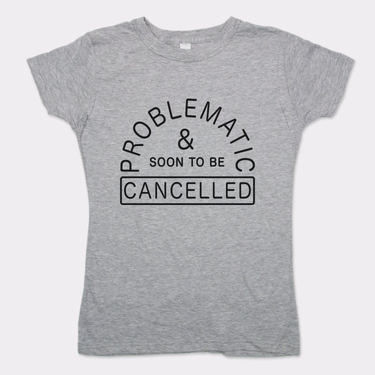 Problematic And Cancelled - 6DollarShirts