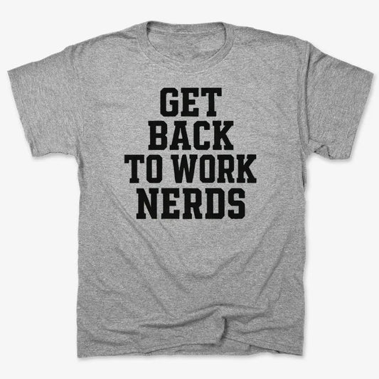 GET BACK TO WORK NERDS-Men's T-Shirt-Gray Heather