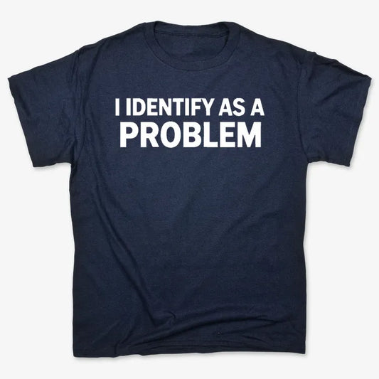 I Identify As A PROBLEM-Unisex Heavyweight T-Shirt-Navy Blue