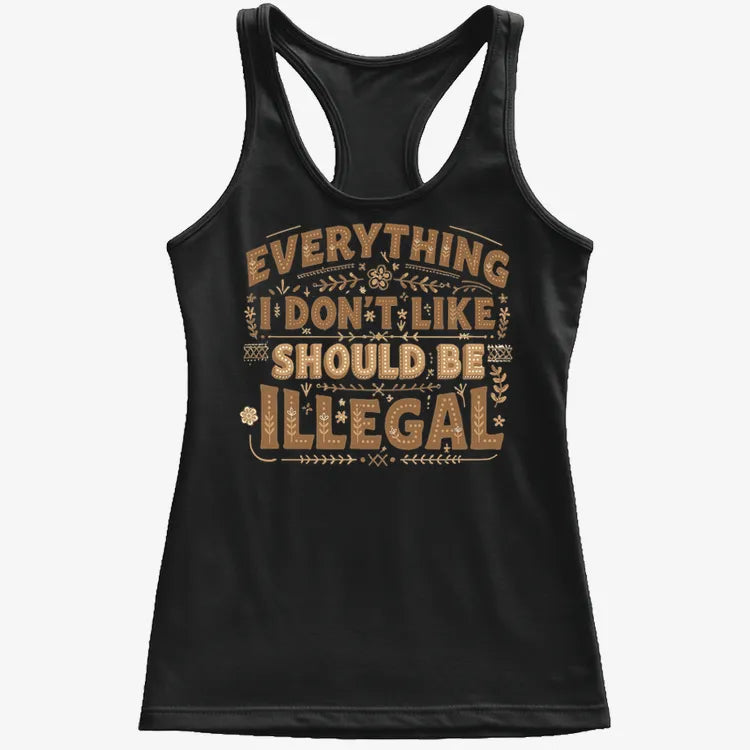 Everything I Don't Like Should Be Illegal