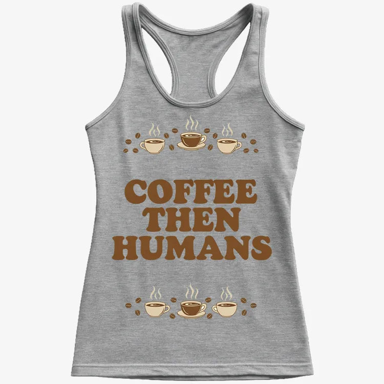 Coffee First, Humans Later Tee