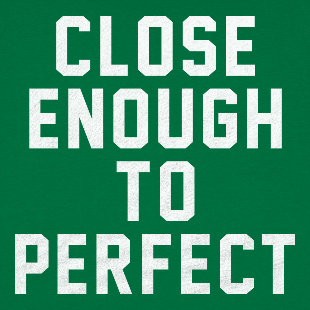 Close Enough To Perfect