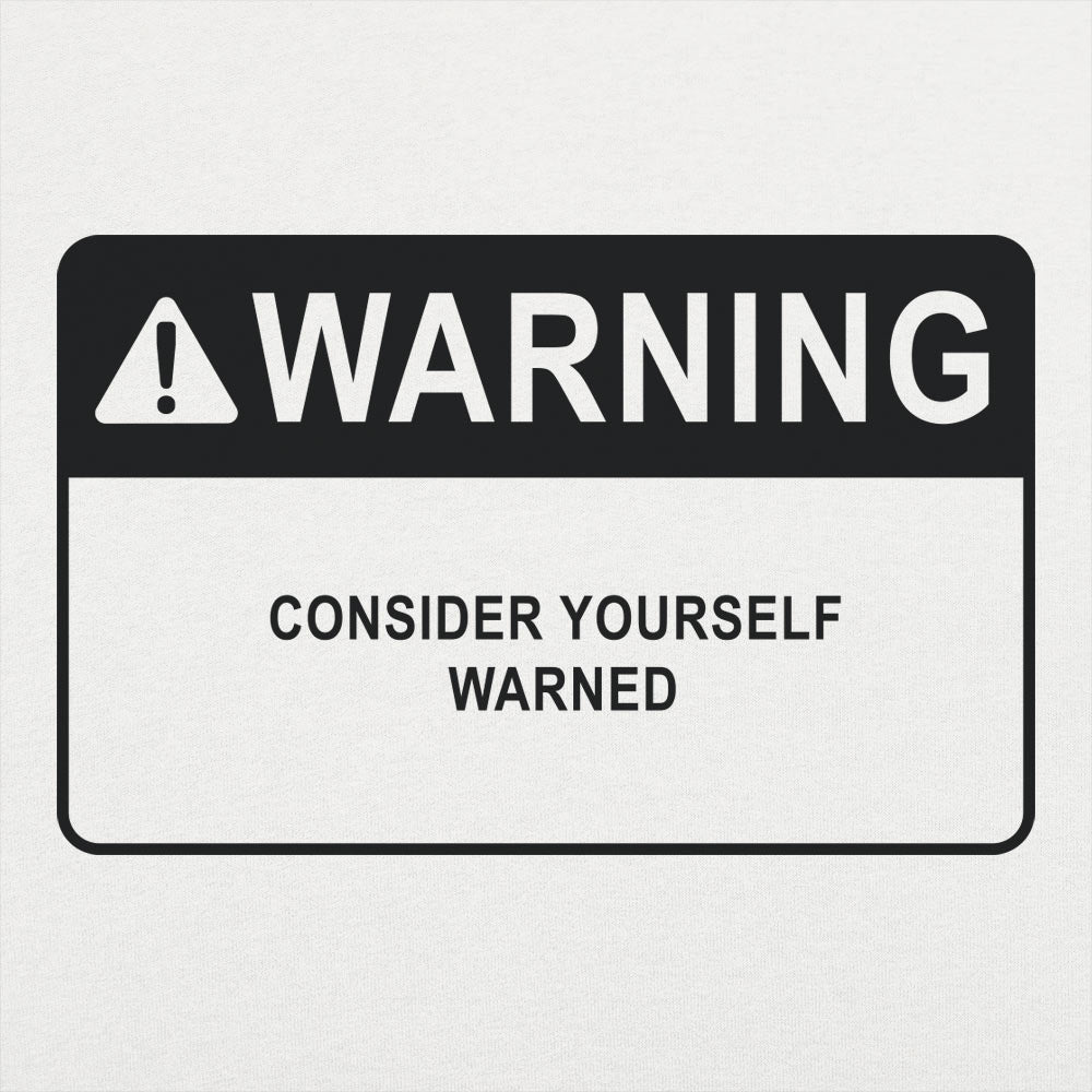Consider Yourself Warned 6DollarShirts