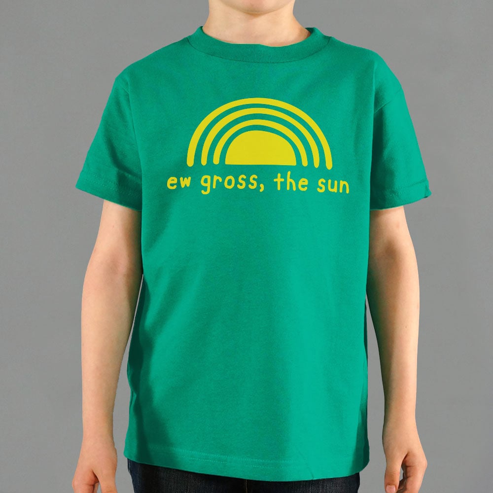Ew Gross The Sun - 6DollarShirts