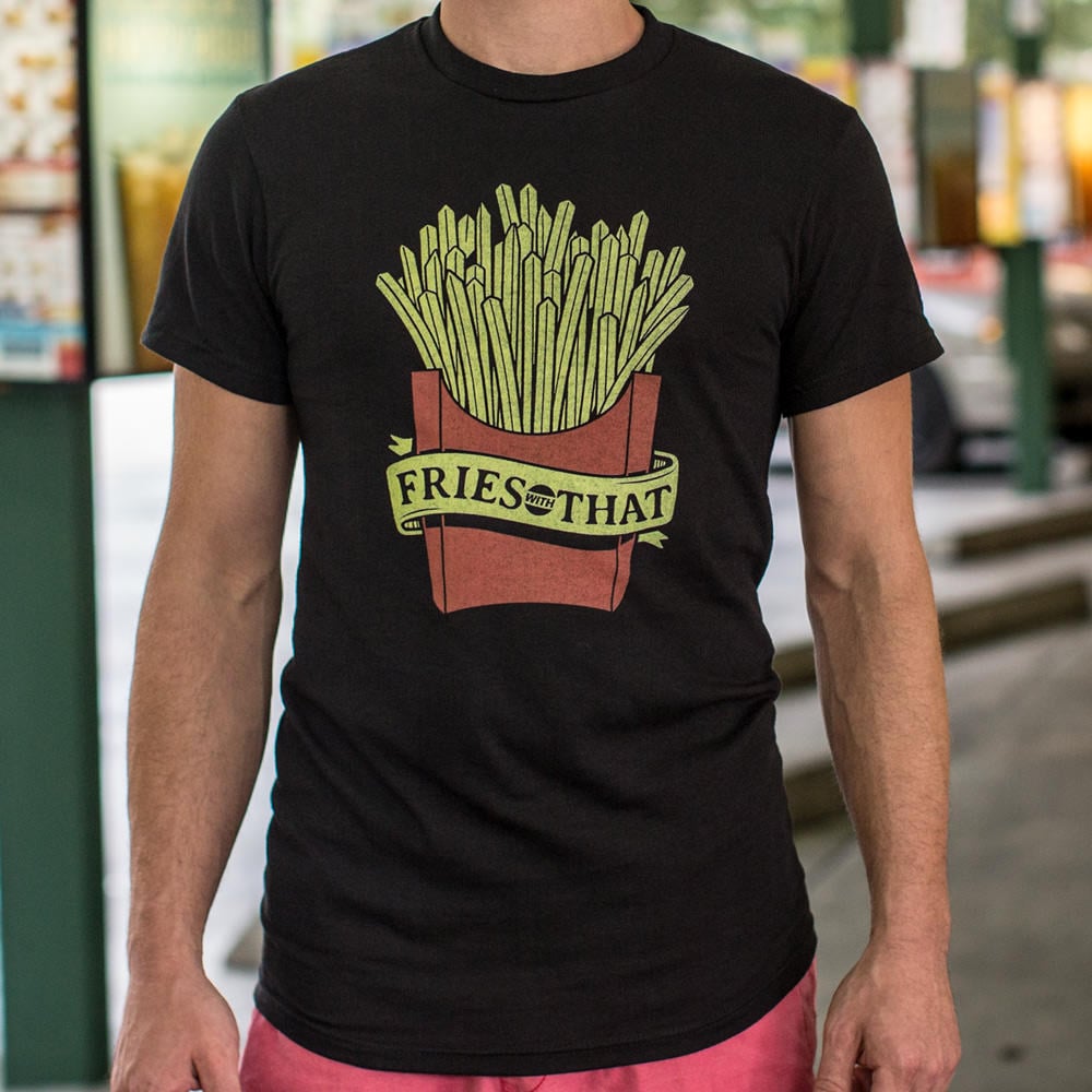 Fries With That - 6DollarShirts
