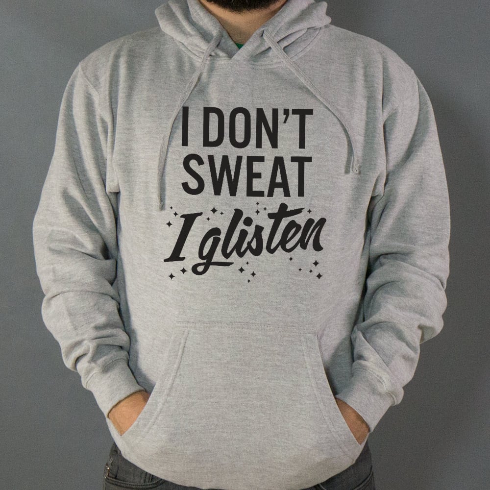 I Don't Sweat I Glisten - 6DollarShirts