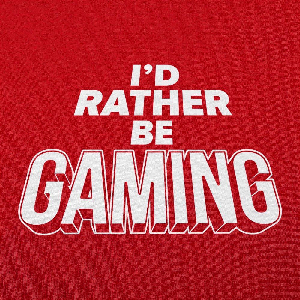 I'd Rather Be Gaming - 6DollarShirts
