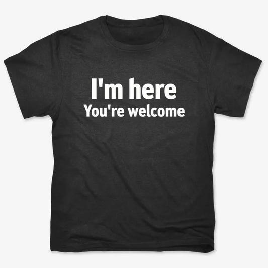 I'm Here You're Welcome Statement Tee-Men's T-Shirt-Black