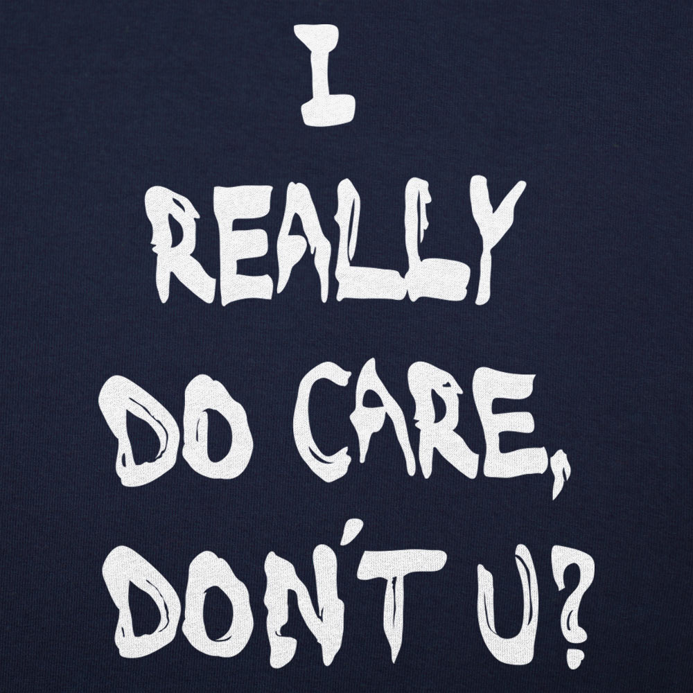 I Really Do Care Don't You? - 6DollarShirts