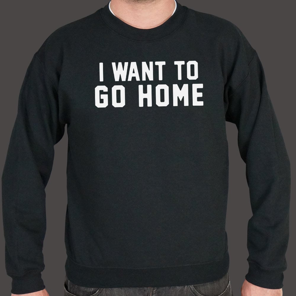 I Want To Go Home - 6DollarShirts