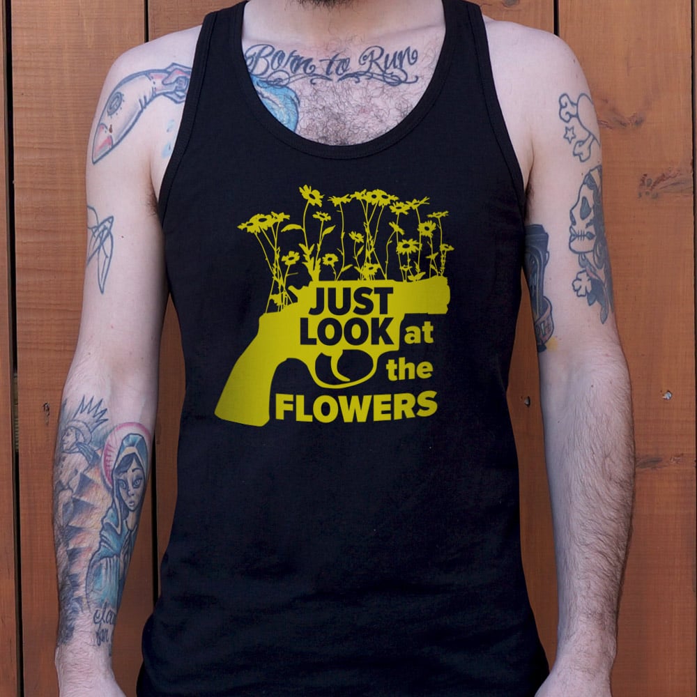 Just Look At The Flowers - 6DollarShirts