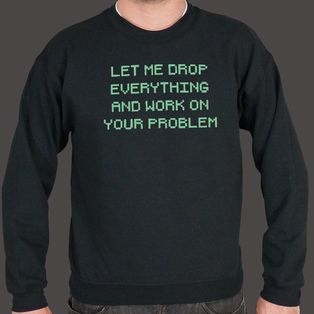 Let Me Drop Everything - 6DollarShirts