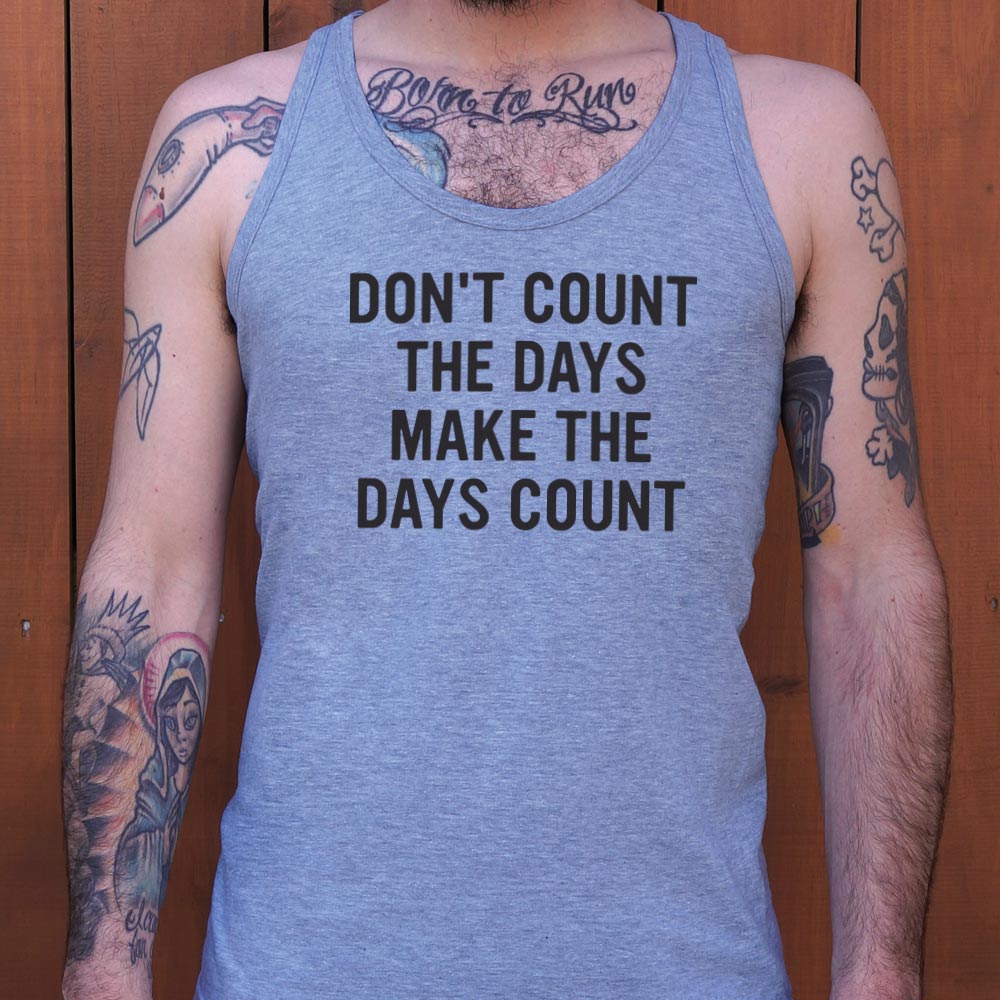 Make The Days Count - 6DollarShirts