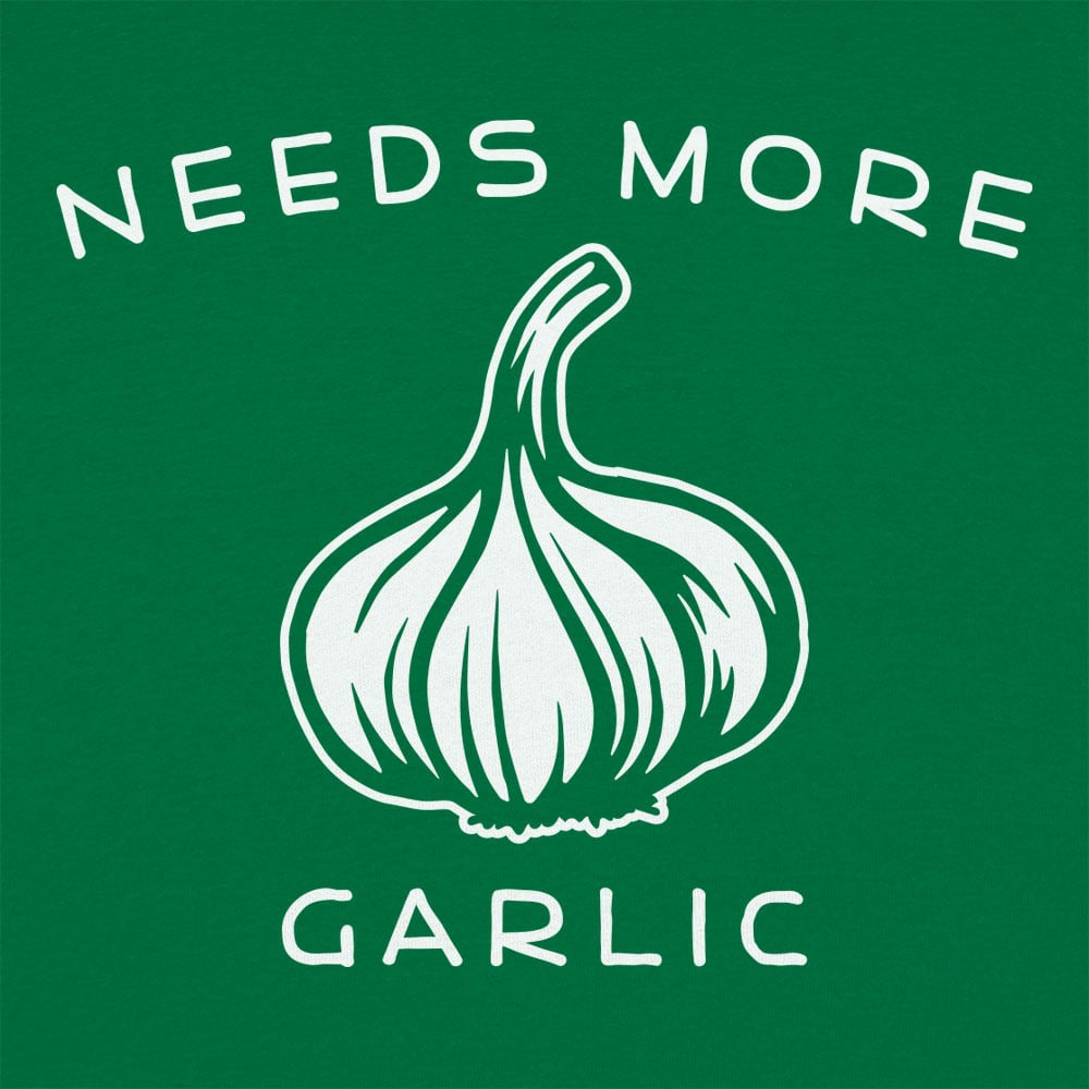 Needs More Garlic - 6DollarShirts