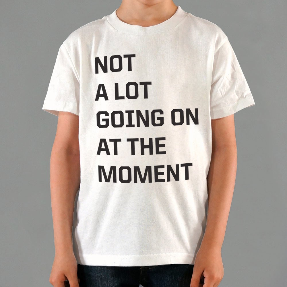 Not a Lot Going On - 6DollarShirts