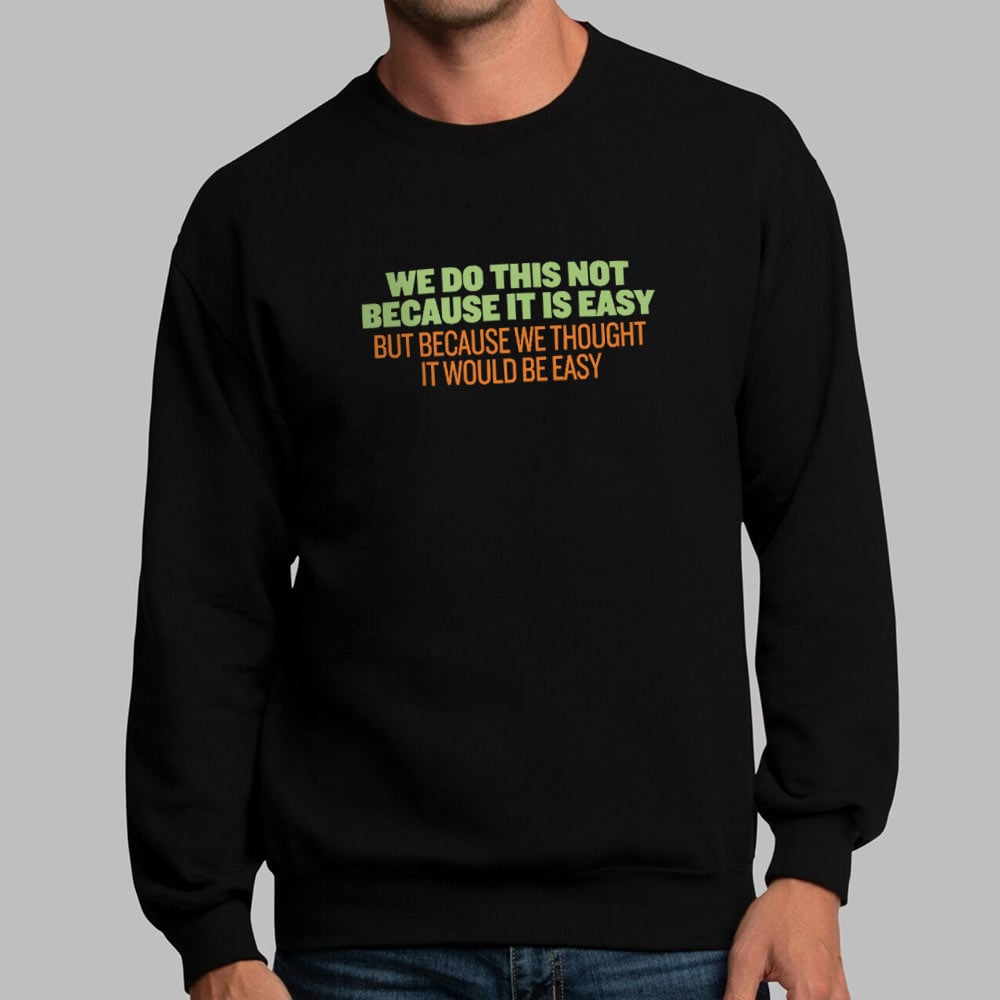 Not Because It's Easy - 6DollarShirts