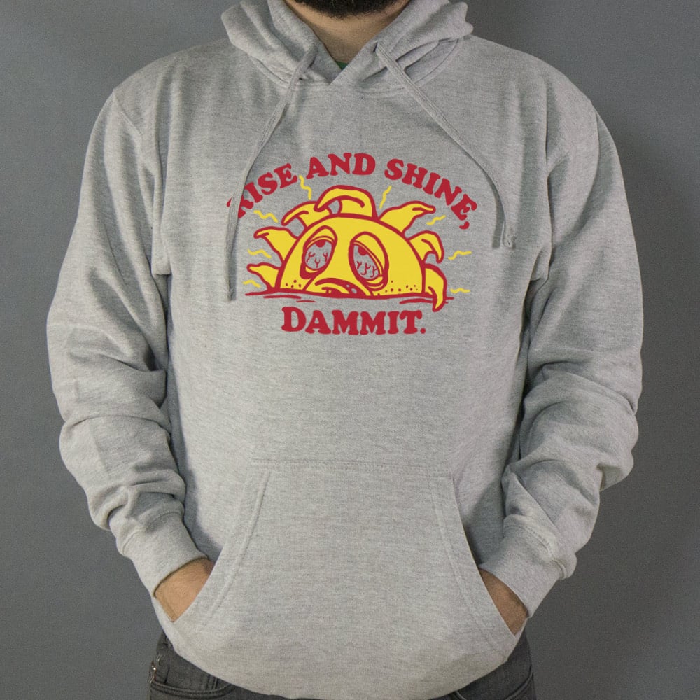 Rise And Shine Dammit - 6DollarShirts