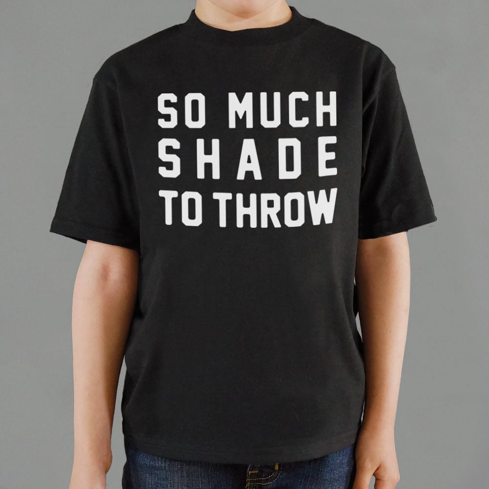 So Much Shade To Throw - 6DollarShirts