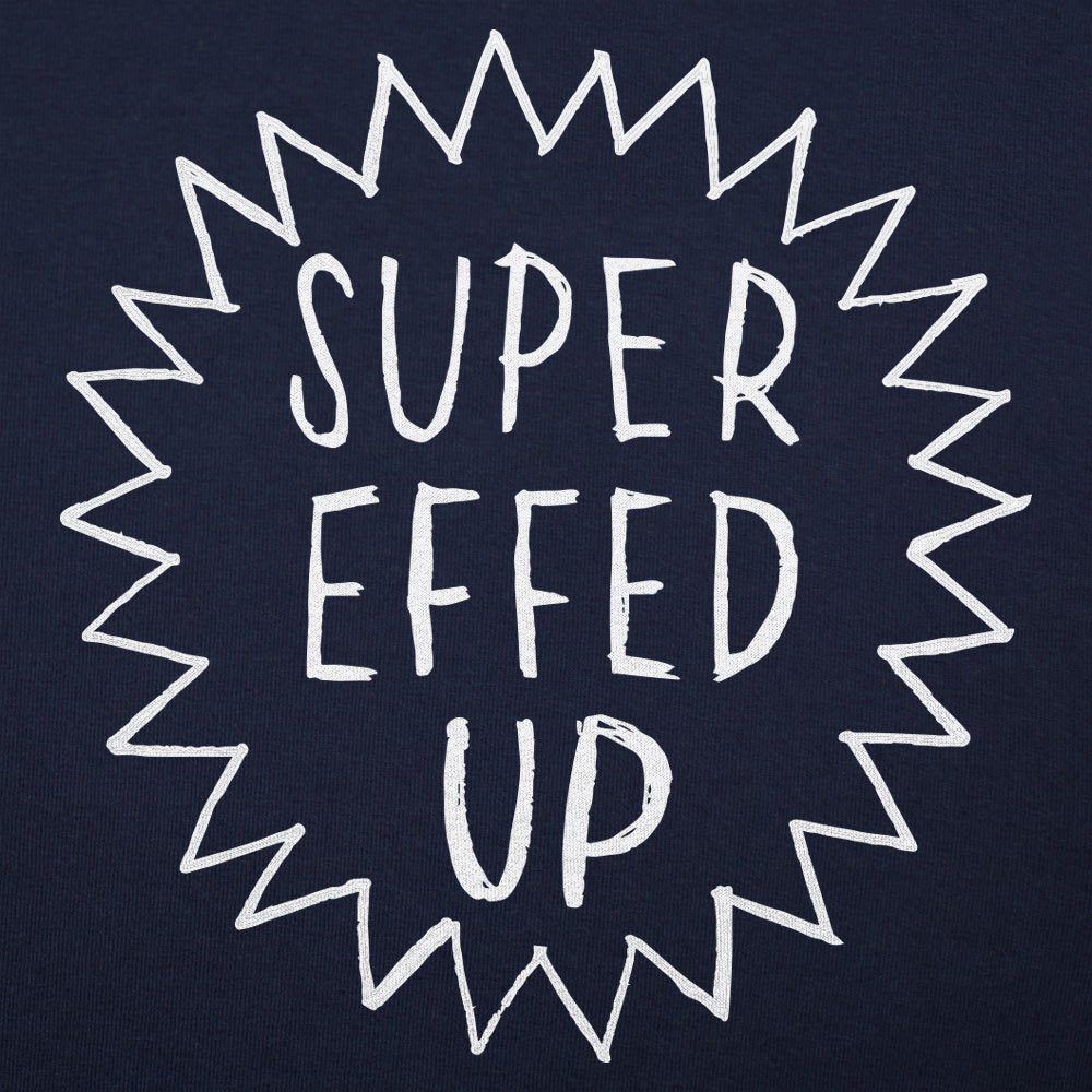 Super Effed Up - 6DollarShirts