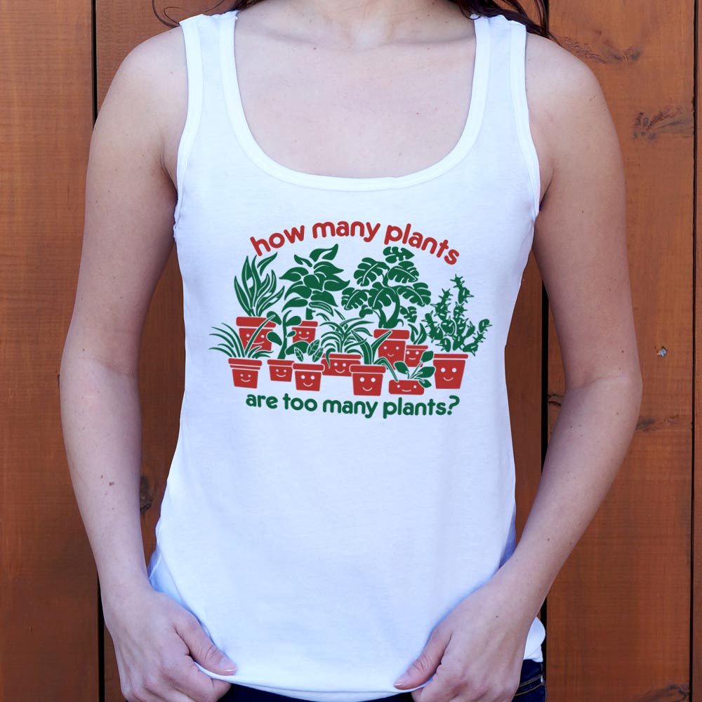 Too Many Plants - 6DollarShirts