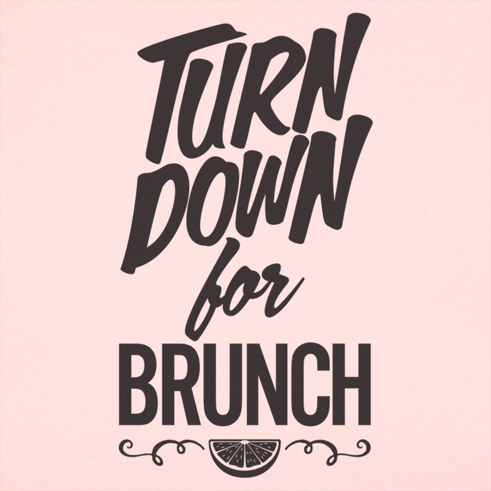 Turn Down For Brunch - 6DollarShirts