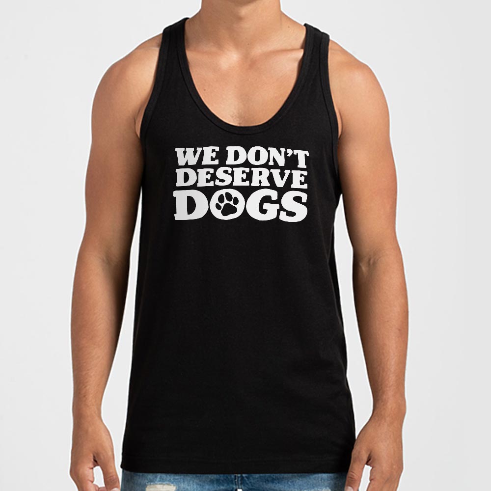 We Don't Deserve Dogs - 6DollarShirts