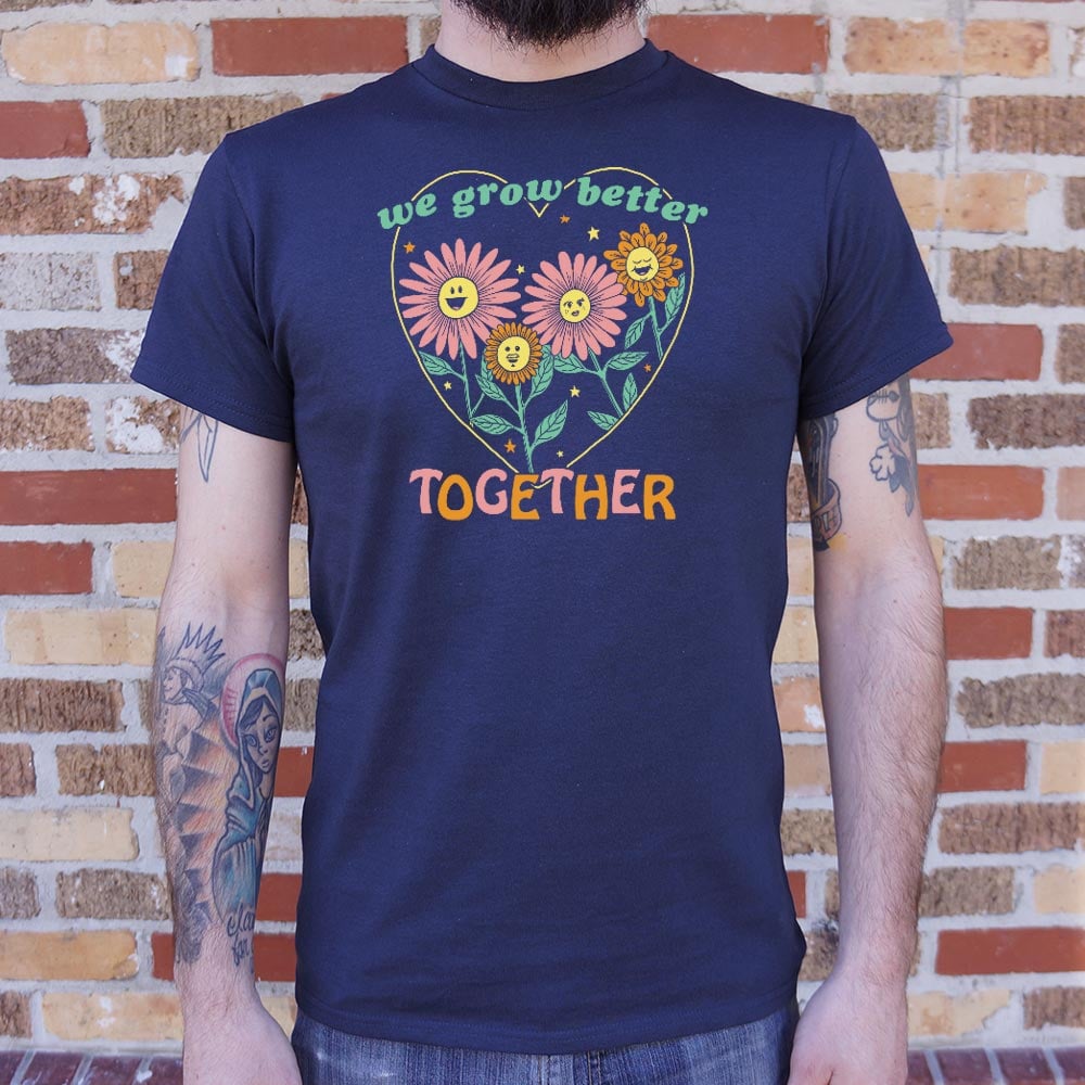 We Grow Better Together Full Color - 6DollarShirts