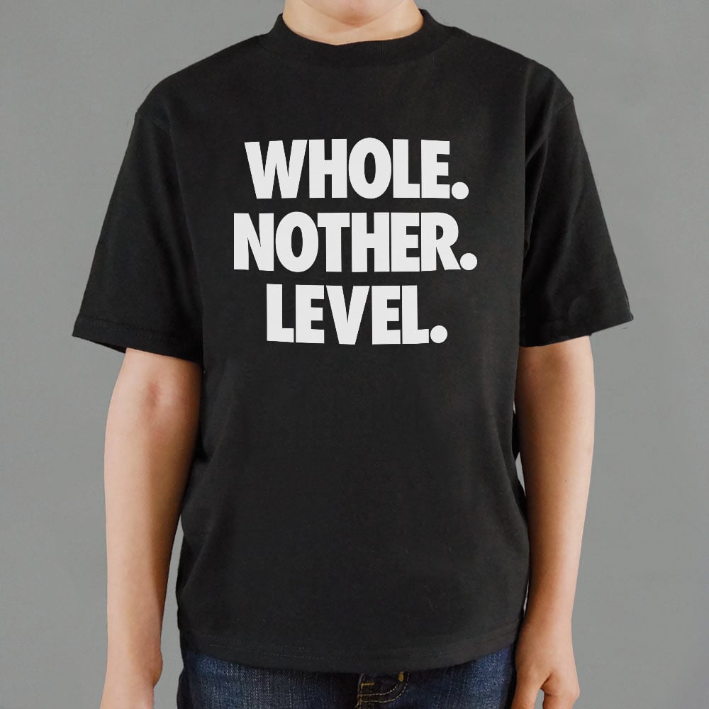 Whole. Nother. Level. - 6DollarShirts