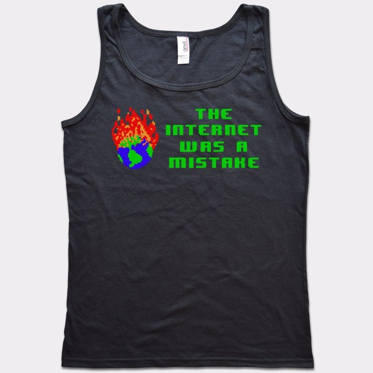 The Internet Was A Mistake - 6DollarShirts