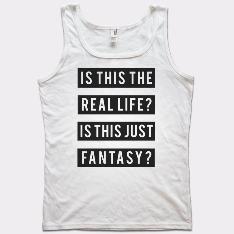 Real Life Or Fantasy? - 6DollarShirts
