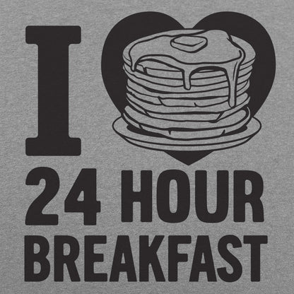 I Love 24 Hour Breakfast Pancakes