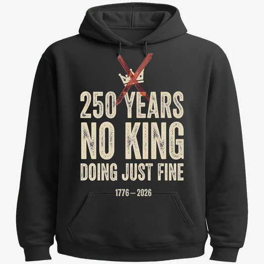 250 Years No King Doing Just Fine-Hoodie-Black