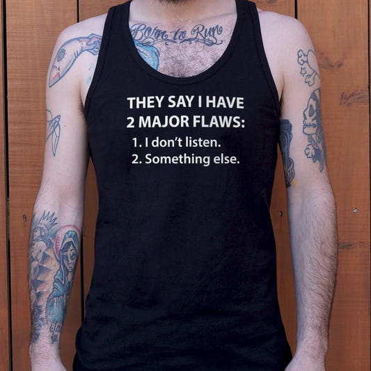They Say I Have 2 Major Flaws I Don't Listen graphic Men's Tank Top in Black