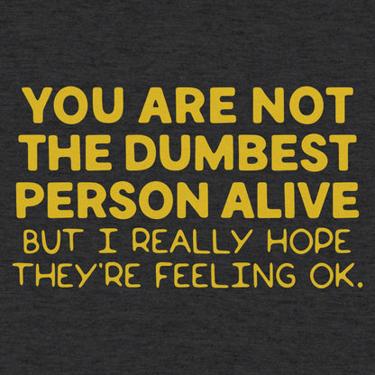 You're Not the Dumbest Person Alive Sarcastic Compliment