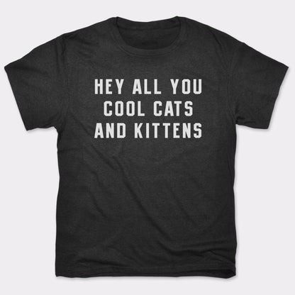 Hey All You Cool Cats and Kittens