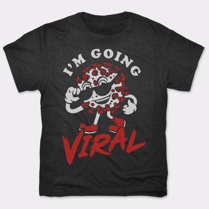 I'm Going Viral - 6DollarShirts