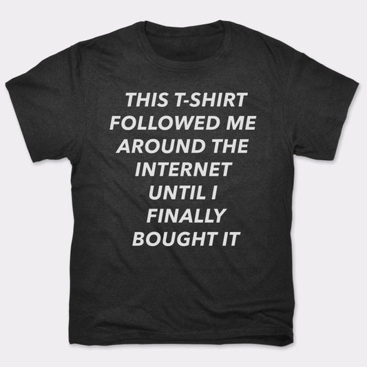 This T-Shirt Followed Me - 6DollarShirts