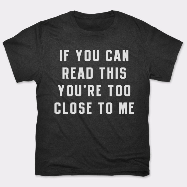 Too Close - 6DollarShirts
