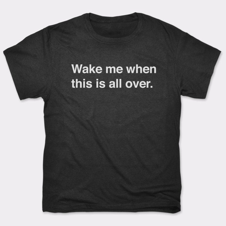 Wake Me When Over - 6DollarShirts