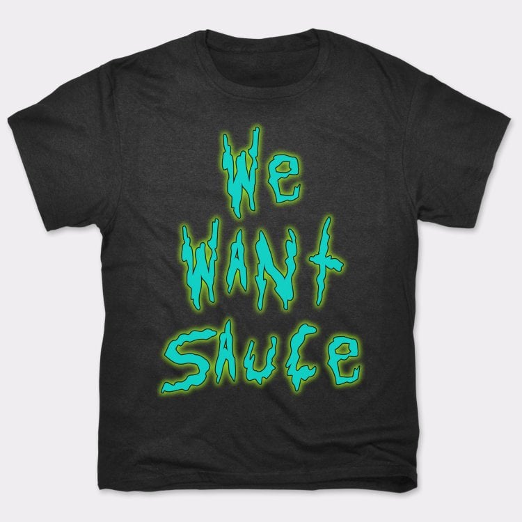 We Want Sauce