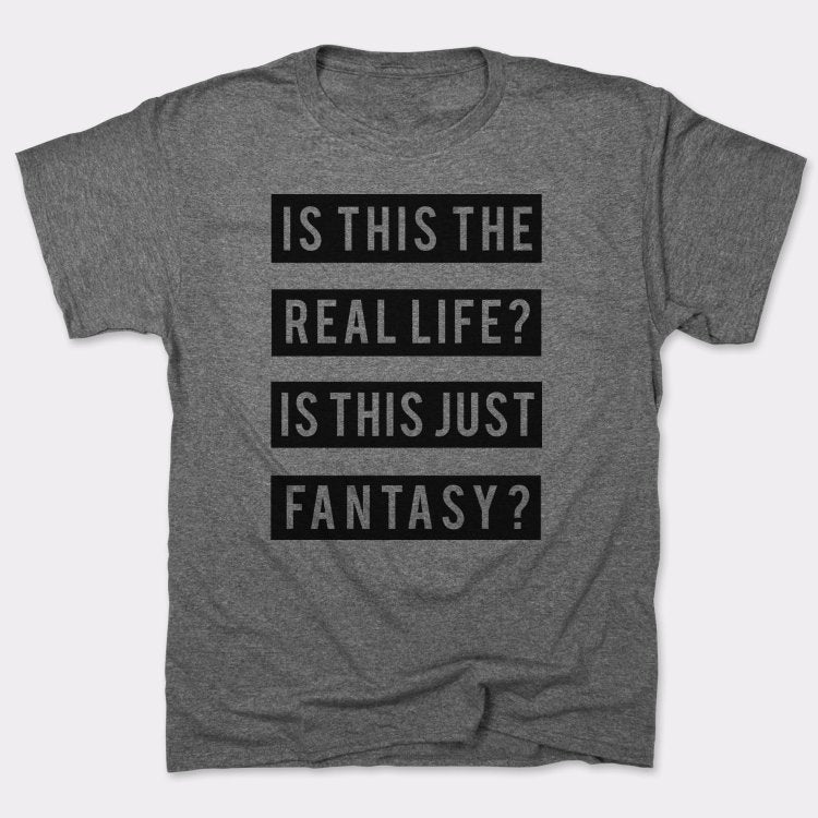 Real Life Or Fantasy? - 6DollarShirts