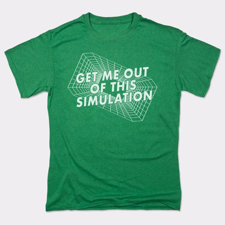 Get Me Out Of This Simulation - 6DollarShirts