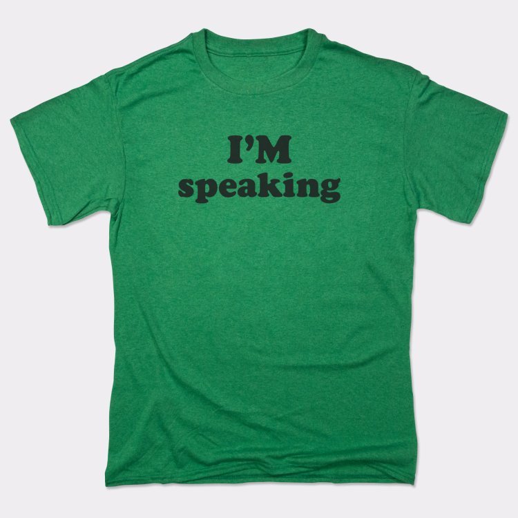 I'm Speaking - 6DollarShirts