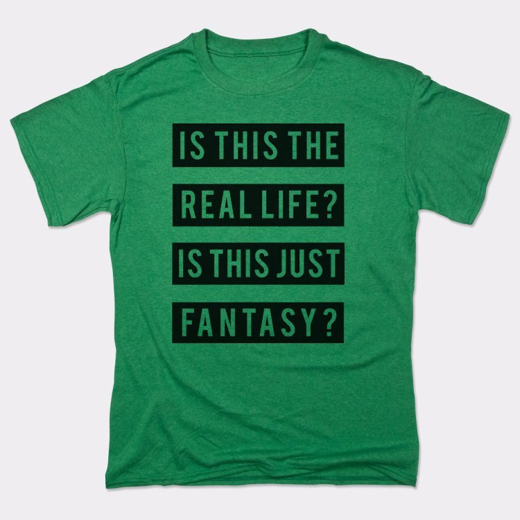 Real Life Or Fantasy? - 6DollarShirts