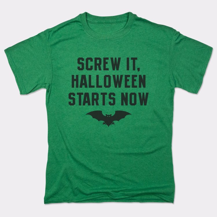 Screw It Halloween Starts Now - 6DollarShirts