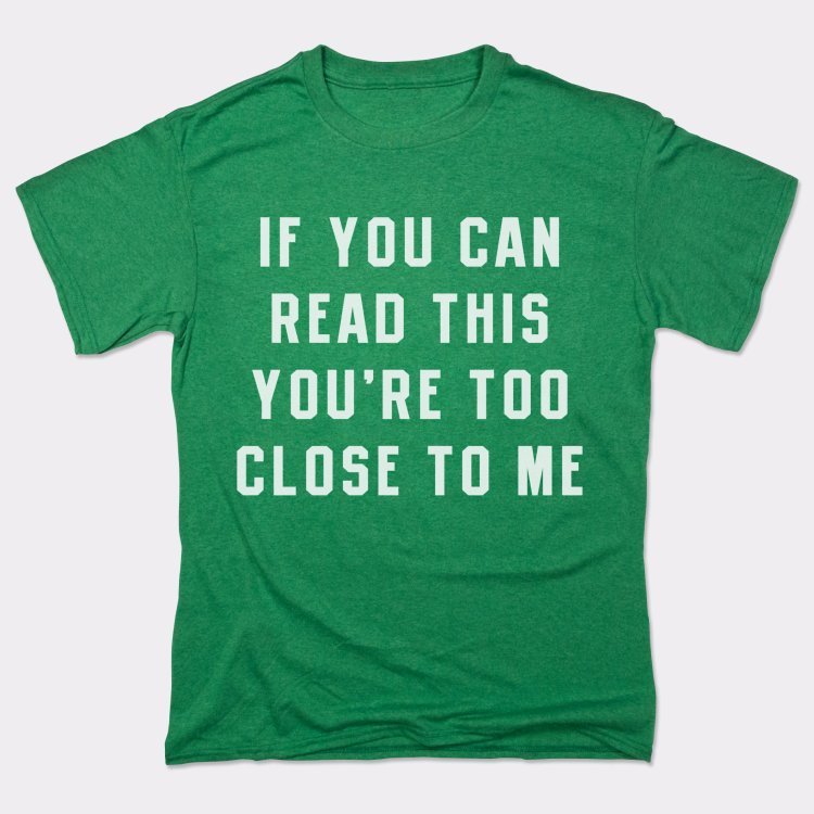 Too Close - 6DollarShirts