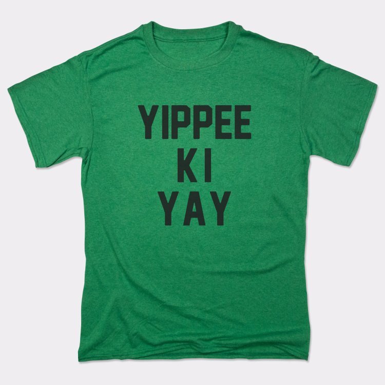 Yippee Ki Yay - 6DollarShirts