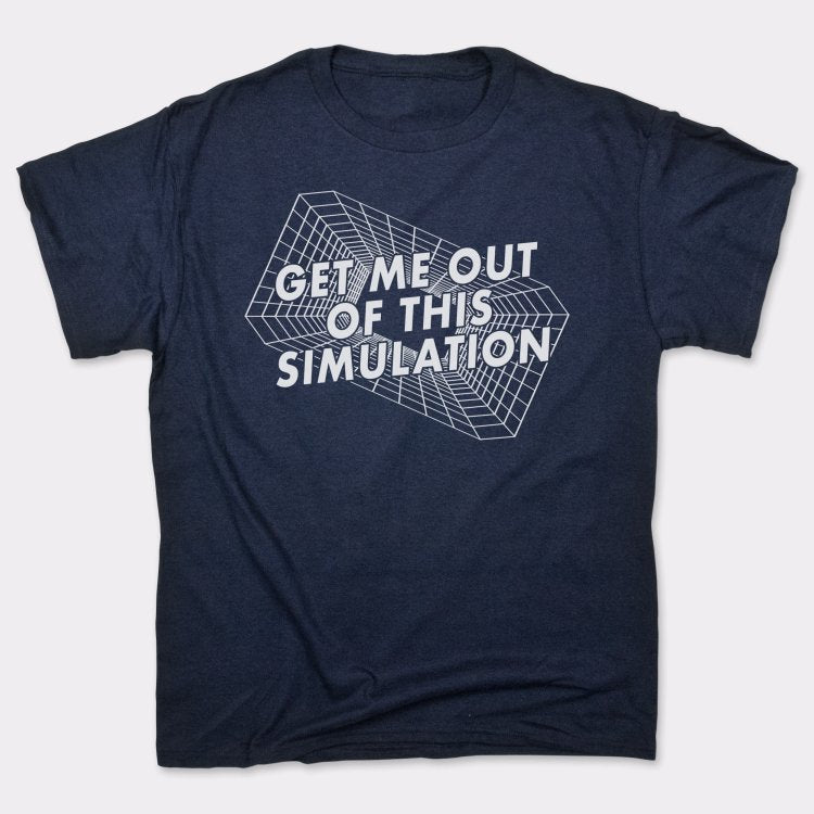 Get Me Out Of This Simulation - 6DollarShirts
