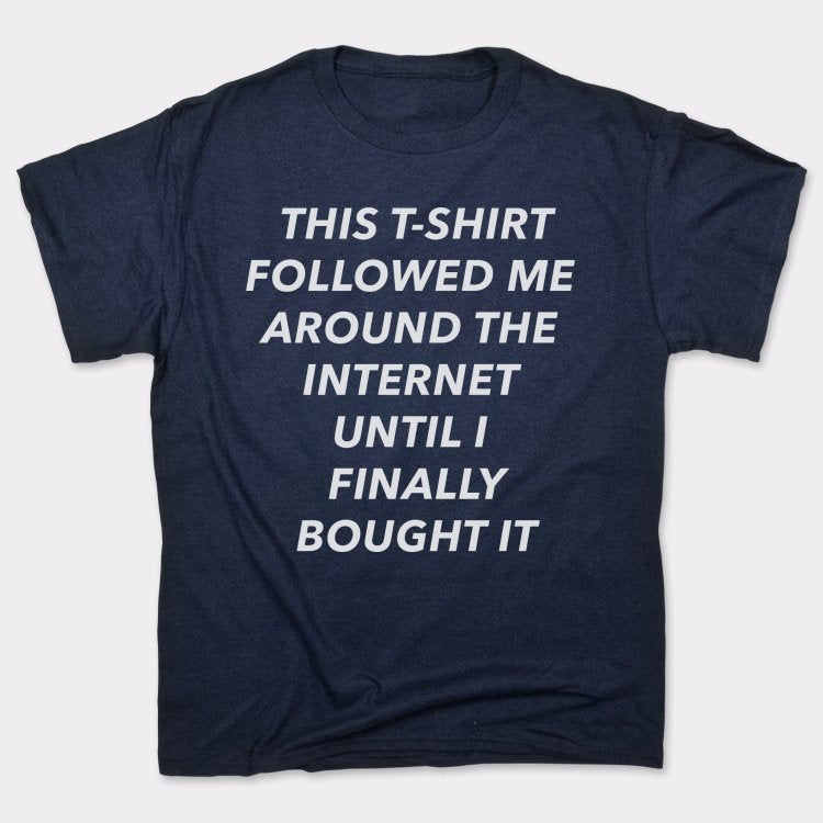 This T-Shirt Followed Me - 6DollarShirts