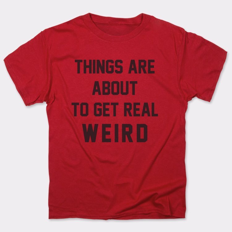Get Real Weird - 6DollarShirts